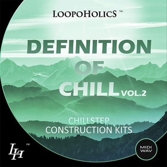 Loopoholics Definition Of Chill Vol 2 Chillstep Construction Kits WAV MiDi